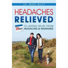 Headaches Relieved: 30-Days to Lasting Relief from Headaches and Migraines