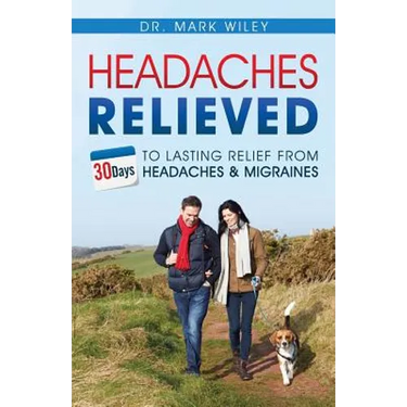 Headaches Relieved: 30-Days to Lasting Relief from Headaches and Migraines