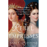 The Rebel Empresses: Elisabeth of Austria and Eugénie of France, Power and Glamour in the Struggle for Europe