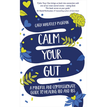 Calm Your Gut: A Mindful and Compassionate Guide to Healing IBD and IBS