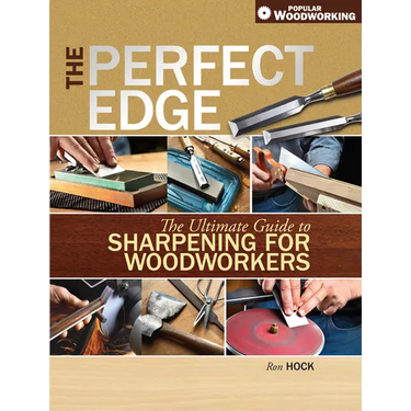 The Perfect Edge: The Ultimate Guide to Sharpening for Woodworkers