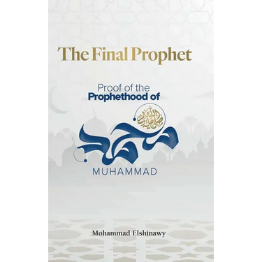 The Final Prophet: Proof of the Prophethood of Muhammad