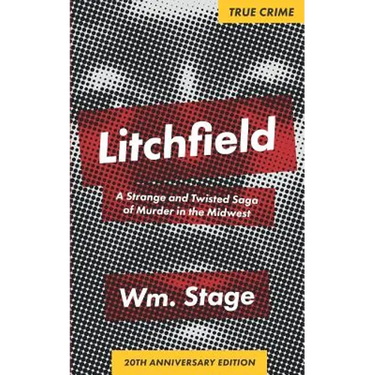 Litchfield: A Strange and Twisted Saga of Murder in the Midwest, 20th Anniversary Edition