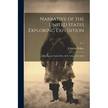 Narrative of the United States Exploring Expedition: During the Years 1838, 1839, 1840, 1841, 1842; v. 2