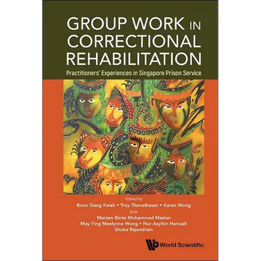 Group Work in Correctional Rehabilitation: Practitioners' Experiences in Singapore Prison Service