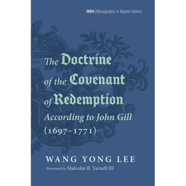 The Doctrine of the Covenant of Redemption According to John Gill (1697-1771)