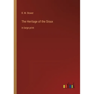 The Heritage of the Sioux: in large print