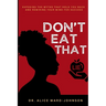 Don't Eat That Lie: Exposing the Myths That Hold You Back and Rewiring Your Mind for Success
