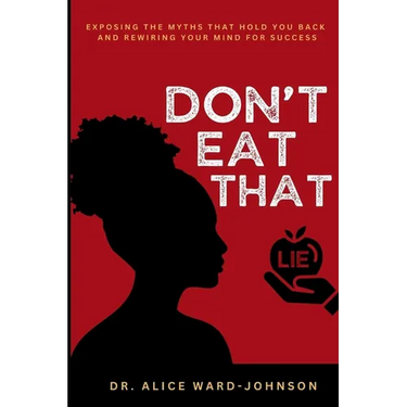 Don't Eat That Lie: Exposing the Myths That Hold You Back and Rewiring Your Mind for Success