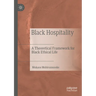 Black Hospitality: A Theoretical Framework for Black Ethical Life