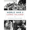 World War II Long Island: The Homefront in Nassau and Suffolk