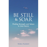 Be Still and Soar Finding Strength and Solace in Any Storm