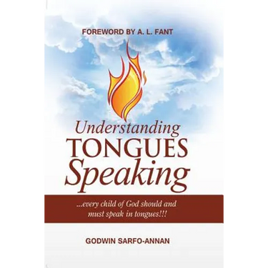 Understanding Tongues Speaking: Every Child of God Must Speak in Tongues