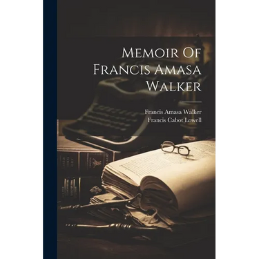 Memoir Of Francis Amasa Walker