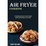 Air Fryer Cookbook: Healthy & Quick Recipes for Your Family (50+ Delicious and Easy Air Fryer for Healthy)