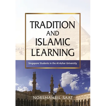Tradition and Islamic Learning: Singapore Students in the Al-Azhar University