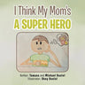 I Think My Mom's a Super Hero