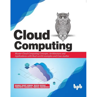 Cloud Computing: Master the Concepts, Architecture and Applications with Real-world examples and Case studies