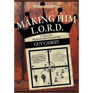 Making Him L.O.R.D. (Second Edition): Living Out Reproducible Discipleship