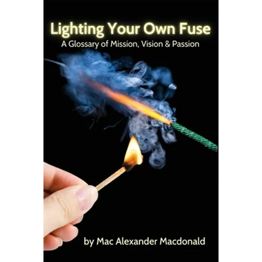 Lighting Your Own Fuse: A Glossary of Mission, Vision & Passion