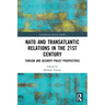 NATO and Transatlantic Relations in the 21st Century: Foreign and Security Policy Perspectives