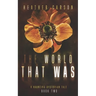 The World that Was: A Haunting Dystopian Tale Book 2