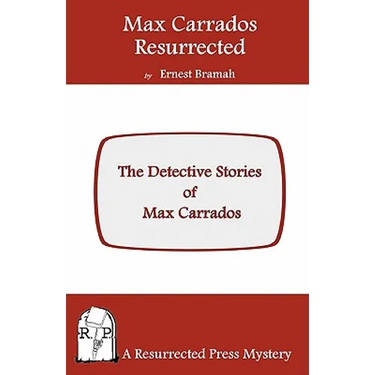 Max Carrados Resurrected: The Detective Stories of Max Carrados
