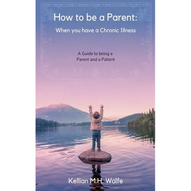 How To Be A Parent: When You Have A Chronic Illness