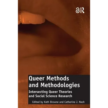Queer Methods and Methodologies: Intersecting Queer Theories and Social Science Research