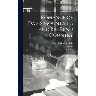 Romance of Davis Mountains and Big Bend Country; a History