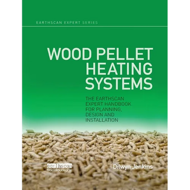 Wood Pellet Heating Systems: The Earthscan Expert Handbook on Planning, Design and Installation