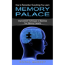 Memory Palace: How to Remember Everything You Learn (Improvement Techniques to Maximize Your Memory Capacity)