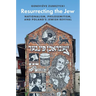 Resurrecting the Jew: Nationalism, Philosemitism, and Poland's Jewish Revival