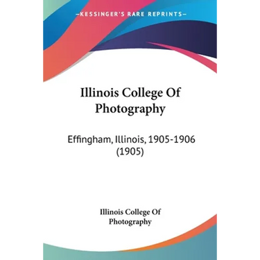 Illinois College Of Photography: Effingham, Illinois, 1905-1906 (1905)