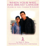 When Your Wife Has Breast Cancer, a Story of Love Courage & Survival