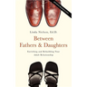 Between Fathers and Daughters: Enriching and Rebuilding Your Adult Relationship