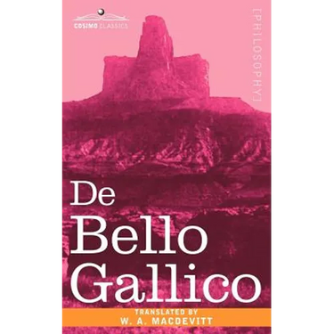 de Bello Gallico & Other Commentaries of Caius Julius Caesar