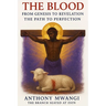 The Blood: From Genesis to Revelation - The Path to Perfection