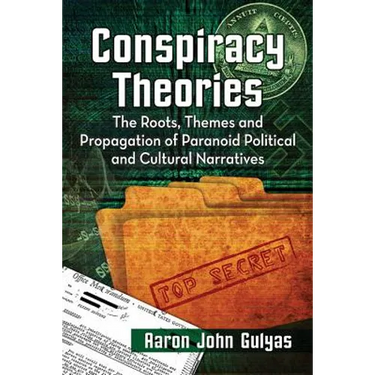 Conspiracy Theories: The Roots, Themes and Propagation of Paranoid Political and Cultural Narratives