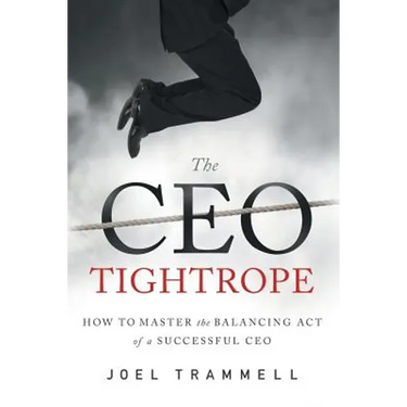 The CEO Tightrope: How to Master the Balancing Act of a Successful CEO