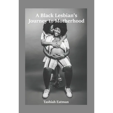 A Black Lesbian's Journey to Motherhood