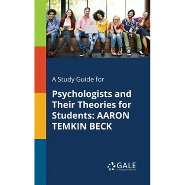 A Study Guide for Psychologists and Their Theories for Students: Aaron Temkin Beck