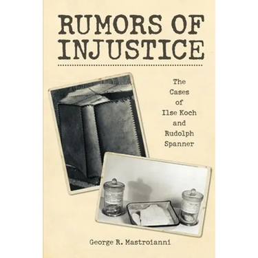 Rumors of Injustice: The Cases of Ilse Koch and Rudolph Spanner