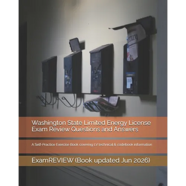 Washington State Limited Energy License Exam Review Questions and Answers: A Self-Practice Exercise Book covering LV technical & codebook information