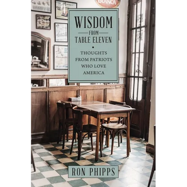 Wisdom From Table Eleven: Thoughts from Patriots who love America
