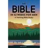 The Bible in 52 Weeks for Men: A Yearlong Bible Study