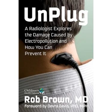 Unplug: A Radiologist Explores the Damage Caused by Electropollution and How You Can Prevent It