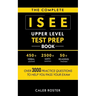 The Complete ISEE Upper Level Test Prep Book: Over 3000 Practice Questions to Help You Pass Your Exam
