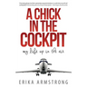 A Chick in the Cockpit: My Life Up in the Air