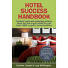 Hotel Success Handbook - Practical Sales and Marketing Ideas, Actions, and Tips to Get Results for Your Small Hotel, B&b, or Guest Accommodation.